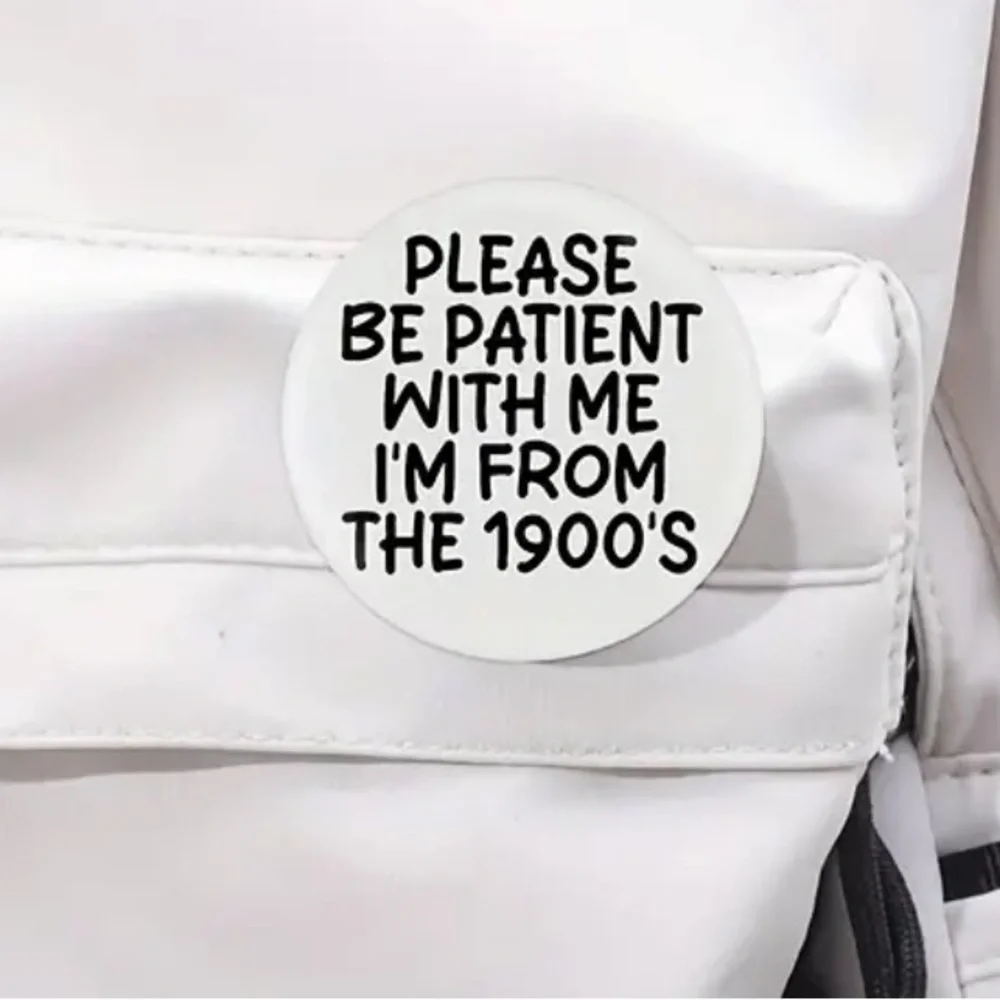 3/$25 Retro Style Button Pin “Please Be Patient With Me I’m From The 1900’s”